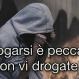 Drogarsi è peccato. Non vi drogate