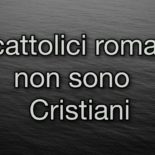 I cattolici non sono Cristiani. Sono pagani sotto l’ira di Dio