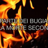 La parte dei bugiardi sarà nello stagno ardente di fuoco e di zolfo, che è la morte seconda