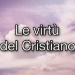 Le virtù che i Cristiani devono possedere