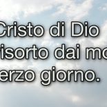Il Cristo di Dio è risorto dai morti. Dio lo ha risuscitato