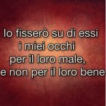 Io fisserò su di essi i miei occhi per il loro male, e non per il loro bene